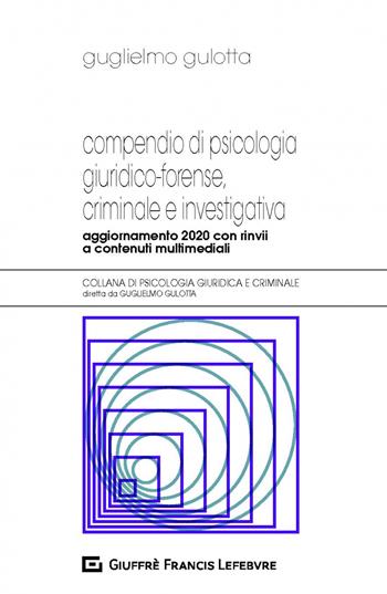 Compendio di psicologia giuridico-forense, criminale e investigativa - Guglielmo Gulotta - Libro Giuffrè 2020, Psicologia giuridica e criminale | Libraccio.it