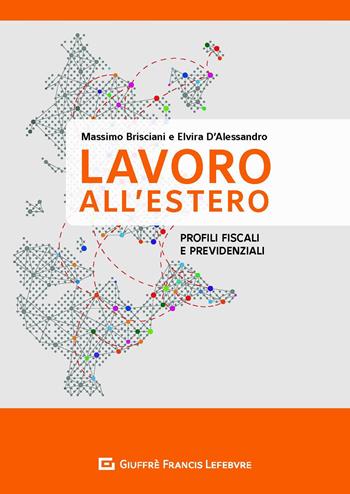 Il lavoro all'estero. Profili previdenziali e fiscali - Massimo Brisciani, Elvira D'Alessandro - Libro Giuffrè 2020 | Libraccio.it