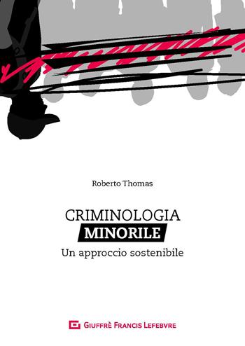 Criminologia minorile. Un approccio sostenibile - Fabiola Riccardini, Roberto Thomas - Libro Giuffrè 2020 | Libraccio.it
