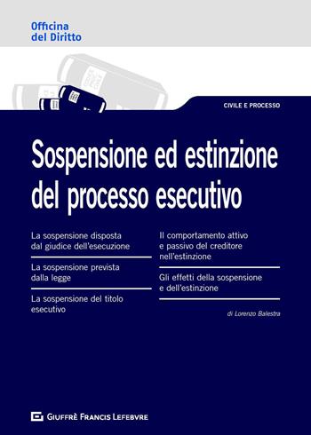 Sospensione ed estinzione del processo esecutivo - Lorenzo Balestra - Libro Giuffrè 2020, Officina. Civile e processo | Libraccio.it