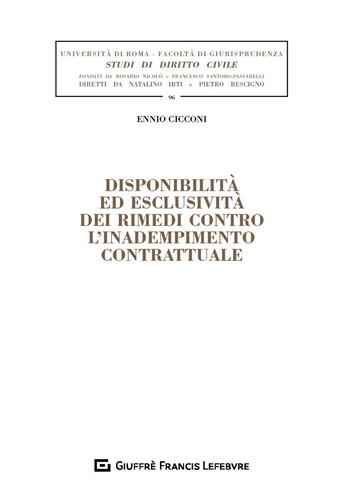 Disponibilità ed esclusività dei rimedi contro l'inadempimento contrattuale - Ennio Maria Cicconi - Libro Giuffrè 2020, Univ. Roma-Fac. giur.-Studi dir. civile | Libraccio.it
