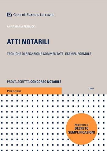 Atti notarili. Tecniche di redazione commentate, esempi e formule - Annamaria Ferrucci, Carmine Ferrentino - Libro Giuffrè 2021, Percorsi. Atti notarili | Libraccio.it