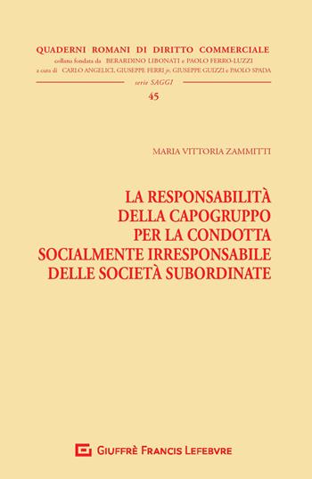 La responsabilità della capogruppo per la condotta socialmente irresponsabile delle società subordinate - Maria Vittoria Zammitti - Libro Giuffrè 2020, Quaderni romani di diritto commerciale | Libraccio.it