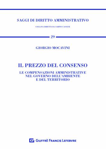 Il prezzo del consenso - Giorgio Mocavini - Libro Giuffrè 2020, Saggi di diritto amministrativo | Libraccio.it