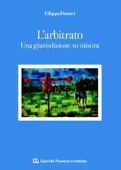 L' arbitrato. Una giurisdizione su misura