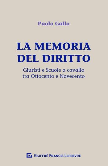 La memoria del diritto. Giuristi e scuole a cavallo tra Ottocento e Novecento - Paolo Gallo - Libro Giuffrè 2020 | Libraccio.it