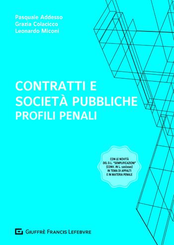 Contratti e società pubbliche: profili penali - Pasquale Addesso, Grazia Anna Colacicco, Leonardo Miconi - Libro Giuffrè 2020 | Libraccio.it