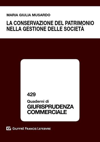 La conservazione del patrimonio nella gestione delle società - Maria Giulia Musardo - Libro Giuffrè 2020, Quaderni di giurisprudenza commerciale | Libraccio.it