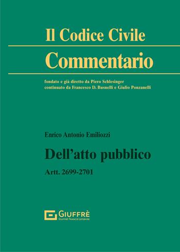 Dell'atto pubblico. Artt. 2699-2701 c.c. - Enrico Antonio Emiliozzi - Libro Giuffrè 2021, Il codice civile. Commentario | Libraccio.it