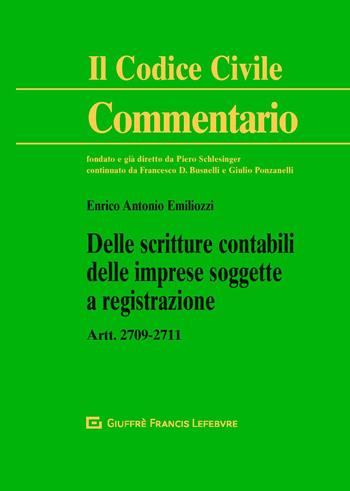 Delle scritture contabili delle imprese soggette a registrazione. Artt. 2709-2711 c.c. - Enrico Antonio Emiliozzi - Libro Giuffrè 2020, Il codice civile. Commentario | Libraccio.it
