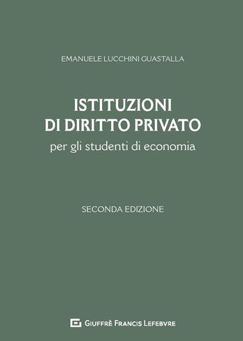 Istituzioni di diritto privato per gli studenti di economia - Emanuele Lucchini Guastalla - Libro Giuffrè 2020 | Libraccio.it