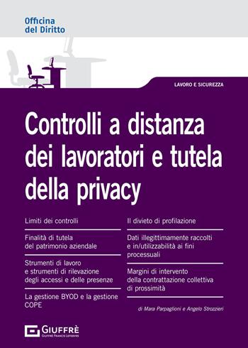 Controlli a distanza sui lavoratori e privacy - Angelo Strozzieri, Mara Parpaglioni - Libro Giuffrè 2021, Officina. Lavoro e sicurezza | Libraccio.it