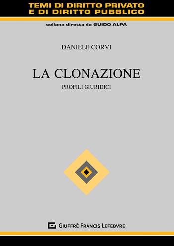 La clonazione. Profili giuridici - Daniele Corvi - Libro Giuffrè 2020, Temi diritto privato e diritto pubblico | Libraccio.it