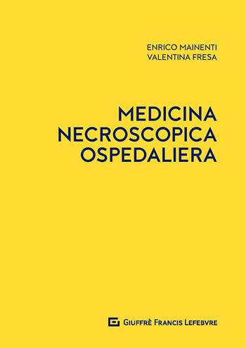 Medicina necroscopica ospedaliera - Enrico Mainenti, Valentina Fresa - Libro Giuffrè 2020 | Libraccio.it