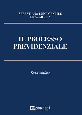 Il processo previdenziale - Sebastiano Luigi Gentile, Luca Ariola - Libro Giuffrè 2024 | Libraccio.it