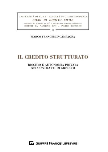 Il credito strutturato. Rischio e autonomia privata nei contratti di credito - Marco Francesco Campagna - Libro Giuffrè 2020, Univ. Roma-Studi di diritto civile | Libraccio.it