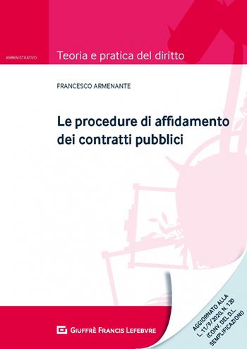 Le procedure di affidamento dei contratti pubblici - Francesco Armenante - Libro Giuffrè 2020, Teoria e pratica del diritto. Amministr. | Libraccio.it