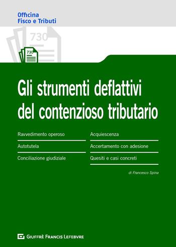 Istituti deflattivi del contenzioso tributario - Francesco Spina - Libro Giuffrè 2020 | Libraccio.it
