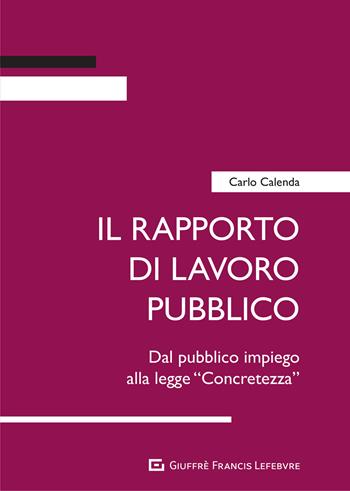 Il rapporto di lavoro pubblico. Dal pubblico impiego alla legge «Concretezza» - Carlo Calenda - Libro Giuffrè 2021 | Libraccio.it