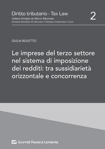 Le imprese del Terzo Settore nel sistema di imposizione dei redditi: tra sussidiarietà orizzontale e concorrenza - Giulia Boletto - Libro Giuffrè 2020, Diritto tributario. Tax law | Libraccio.it