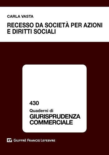 Recesso da società per azioni e diritti sociali - Carla Vasta - Libro Giuffrè 2020, Quaderni di giurisprudenza commerciale | Libraccio.it