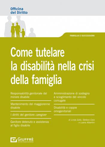 Come tutelare la disabilità nella crisi della famiglia - Linda Zullo, Albertini Luana, Stefano Cera - Libro Giuffrè 2022 | Libraccio.it