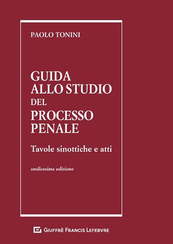 Guida allo studio del processo penale. Tavole sinottiche e atti - Paolo Tonini - Libro Giuffrè 2020 | Libraccio.it