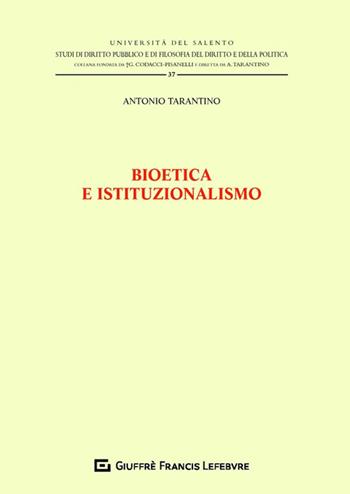 Bioetica e istituzionalismo - Antonio Tarantino - Libro Giuffrè 2020, Università del Salento | Libraccio.it