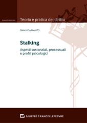 Stalking. Aspetti sostanziali, processuali e profili psicologici