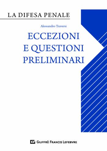 Eccezioni e questioni preliminari nel processo penale - Alessandro Traversi - Libro Giuffrè 2020 | Libraccio.it