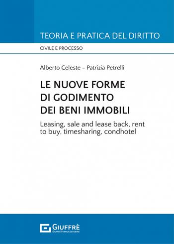 Le nuove forme di godimento dei beni immobili. Leasing, sale and lease back, rent to buy, timesharing, condhotel - Patrizia Petrelli, Alberto Celeste - Libro Giuffrè 2021, Teoria e pratica del diritto. Civile e processo | Libraccio.it