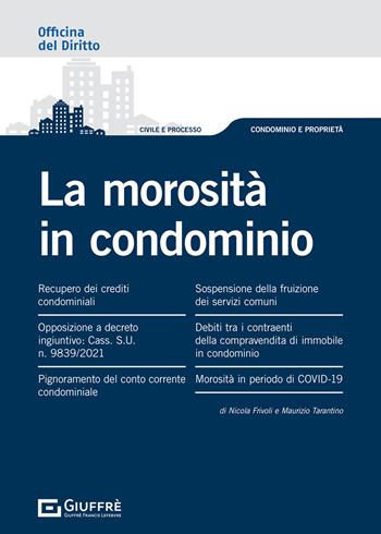 La morosità in condominio - Maurizio Tarantino, Nicola Frivoli - Libro Giuffrè 2021, Officina. Civile e processo | Libraccio.it