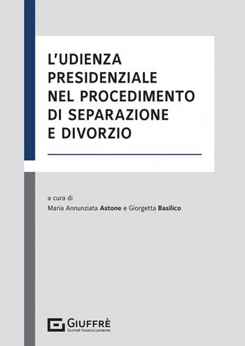 L' udienza presidenziale nel procedimento di separazione e divorzio  - Libro Giuffrè 2022 | Libraccio.it