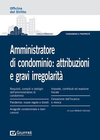 Amministratore di condominio: attribuzioni e gravi irregolarità - Luca Malfanti Colombo - Libro Giuffrè 2021, Officina. Civile e processo | Libraccio.it