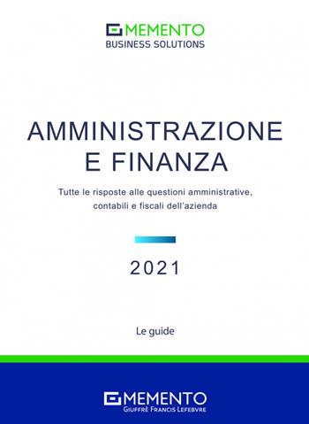 Memento Business Solutions. Amministrazione e finanza. Tutte le risposte alle questioni amministrative, contabili, finanziarie e fiscali dell'azienda  - Libro Giuffrè 2021 | Libraccio.it