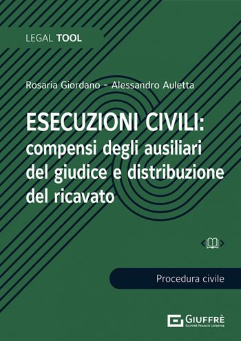 Esecuzioni civili: compensi degli ausiliari del giudice e distribuzione del ricavato - Rosaria Giordano, Alessandro Auletta - Libro Giuffrè 2021, Legal tool | Libraccio.it