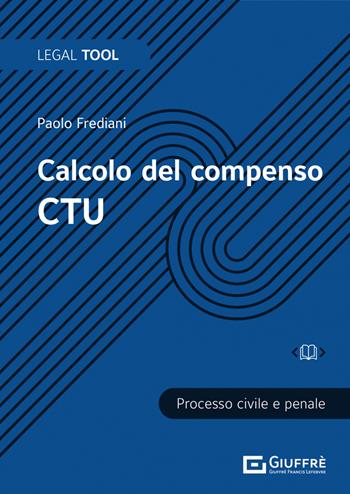 Calcolo del compenso CTU - Paolo Frediani - Libro Giuffrè 2021, Legal tool | Libraccio.it