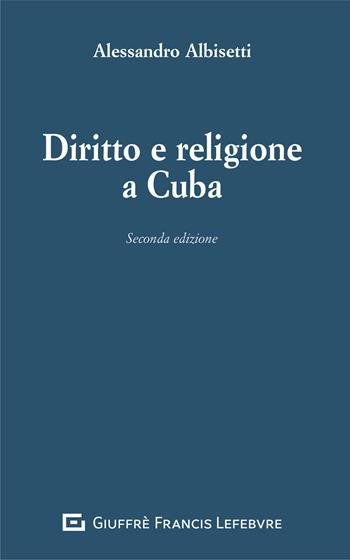 Diritto e religione a Cuba - Alessandro Albisetti - Libro Giuffrè 2020 | Libraccio.it
