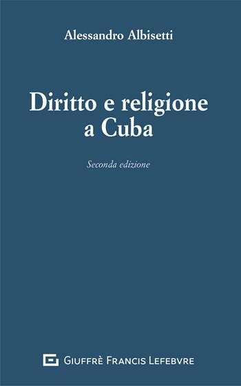 Diritto e religione a Cuba - Alessandro Albisetti - Libro Giuffrè 2020 | Libraccio.it