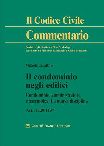 Il condominio negli edifici. Artt. 1129-1137 - Michela Cavallaro - Libro Giuffrè 2021, Il codice civile. Commentario | Libraccio.it