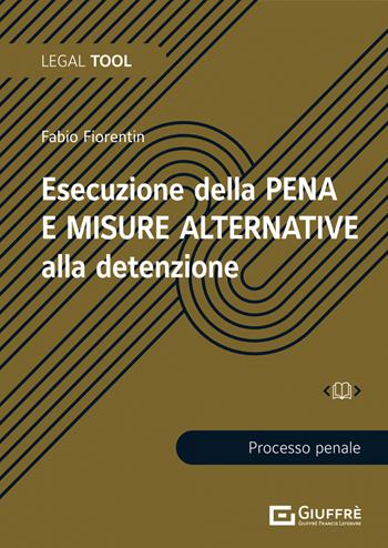 Esecuzione della pena e misure alternative alla detenzione - Fabio Fiorentin - Libro Giuffrè 2021, Legal tool | Libraccio.it