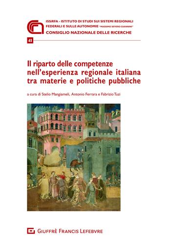Il riparto delle competenze nell'esperienza regionale italiana tra materie e politiche pubbliche  - Libro Giuffrè 2021, Issirfa | Libraccio.it
