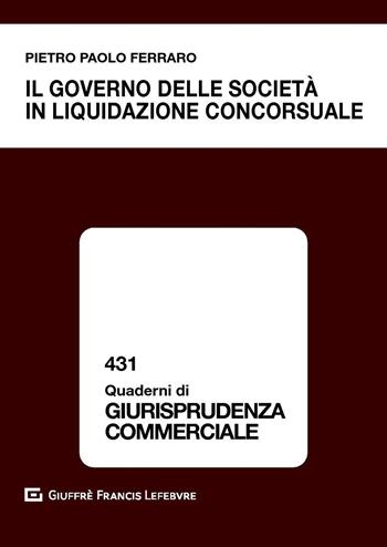 Il governo delle società in liquidazione concorsuale - Pietro Paolo Ferraro - Libro Giuffrè 2020, Quaderni di giurisprudenza commerciale | Libraccio.it