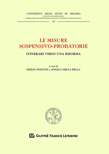 Le misure sospensivo-probatorie. Itinerari verso una riforma  - Libro Giuffrè 2020, Univ. Milano-Fac. di giurisprudenza | Libraccio.it