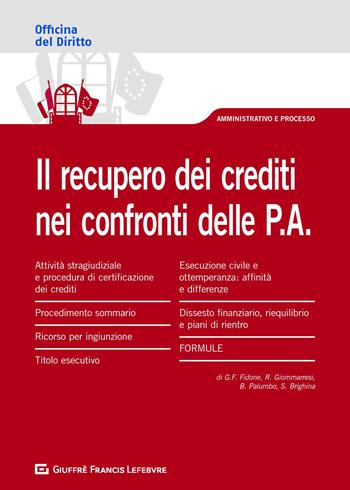 Il recupero crediti nei confronti delle P.A. - Giovanni Francesco Fidone, Salvatore Brighina, Bruno Palumbo - Libro Giuffrè 2020, Officina. Amministrativo e processo | Libraccio.it