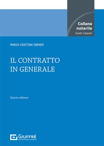 Il contratto in generale - M. Cristina Diener - Libro Giuffrè 2021, Collana notarile | Libraccio.it