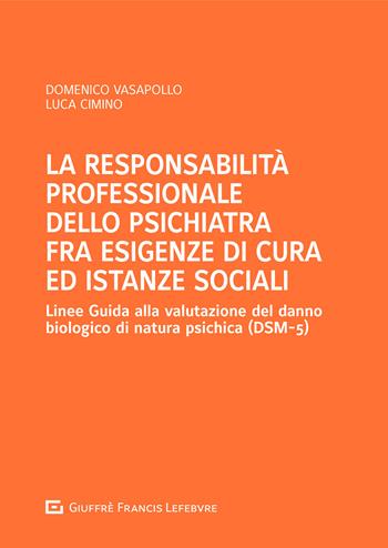 La responsabilità professionale dello psichiatra fra esigenze di cura ed istanze sociali - Domenico Vasapollo, Luca Cimino - Libro Giuffrè 2020 | Libraccio.it