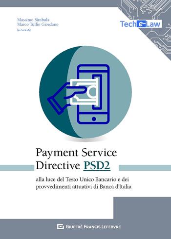 Payment Services Directive PSD2 alla luce del Testo Unico Bancario e dei provvedimenti attuativi di Banca d'Italia  - Libro Giuffrè 2020, Tech e-law | Libraccio.it