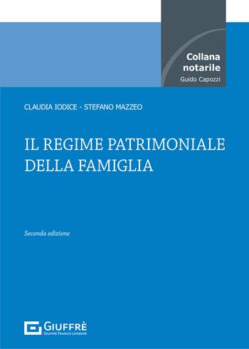 Il regime patrimoniale della famiglia - Stefano Mazzeo, Claudia Iodice - Libro Giuffrè 2021, Collana notarile | Libraccio.it