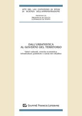 Dall'urbanistica al governo del territorio. Valori culturali, crescita economica, infrastrutture pubbliche e tutela del cittadino. Atti del LXV Convegno di studi di Scienza dell'amministrazione